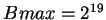 $Bmax=2^{19}$
