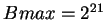 $Bmax=2^{21}$